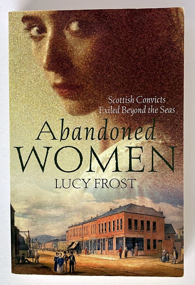 Abandoned Women: Scottish Convicts Exiled Beyond the Seas by Lucy Frost