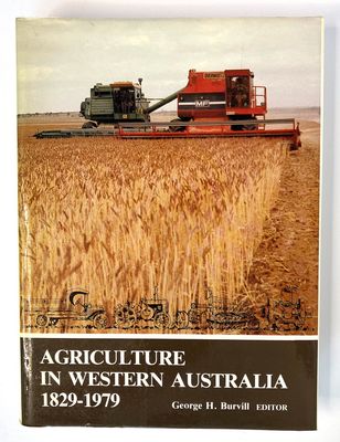 Agriculture in Western Australia: 150 Years of Development and Achievement 1829-1979 (Sesquicentenary Celebrations Series) edited by G H Burvill