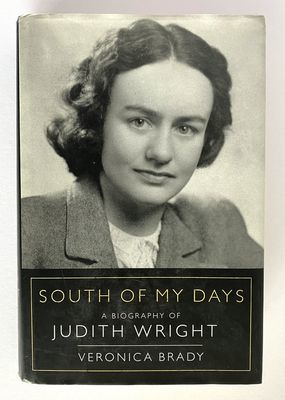 South of My Days: A Biography of Judith Wright by Veronica Brady
