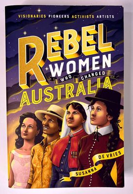 Rebel Women Who Changed Australia by Susanna De Vries