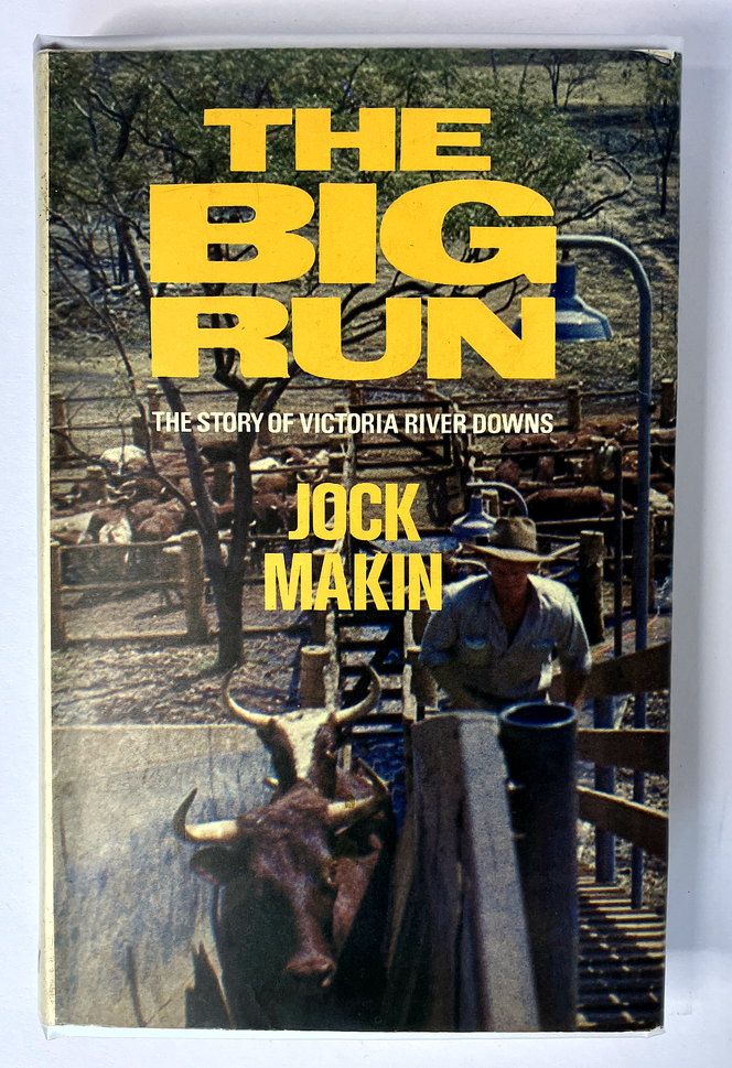 The Big Run: The Story of Victoria River Downs Station by Jock Makin