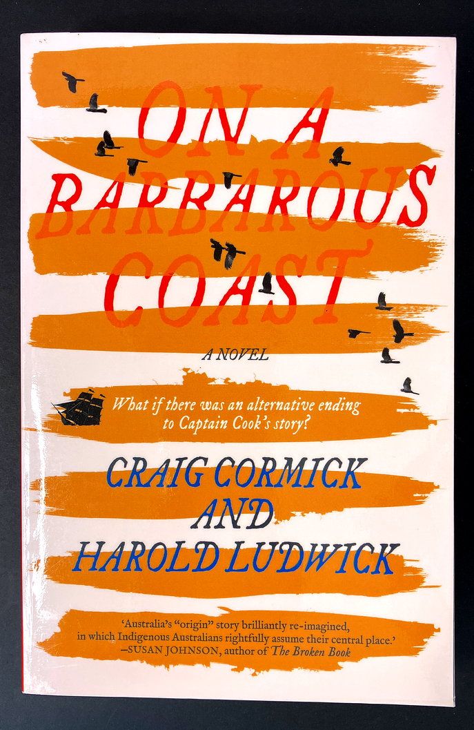On a Barbarous Coast: What If There Was an Alternative Ending to Captain Cook&#39;s Story? by Craig Cormack and Harold Ludwick