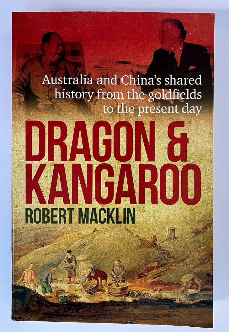 Dragon and Kangaroo: Australia and China&#39;s Shared History from the Goldfields to the Present Day by Robert Macklin