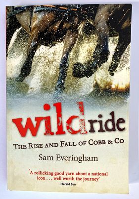 Wild Ride: The Rise and Fall of Cobb &amp; Co by Sam Everingham