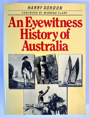 An Eyewitness History of Australia by Harry Gordon with Foreward by Manning Clark