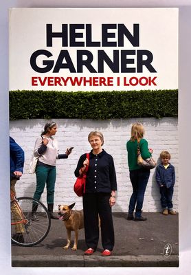 Everywhere I Look by Helen Garner