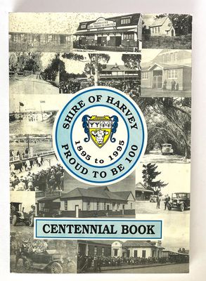 Shire of Harvey, 1895-1995: Proud to be 100: Centennial Book