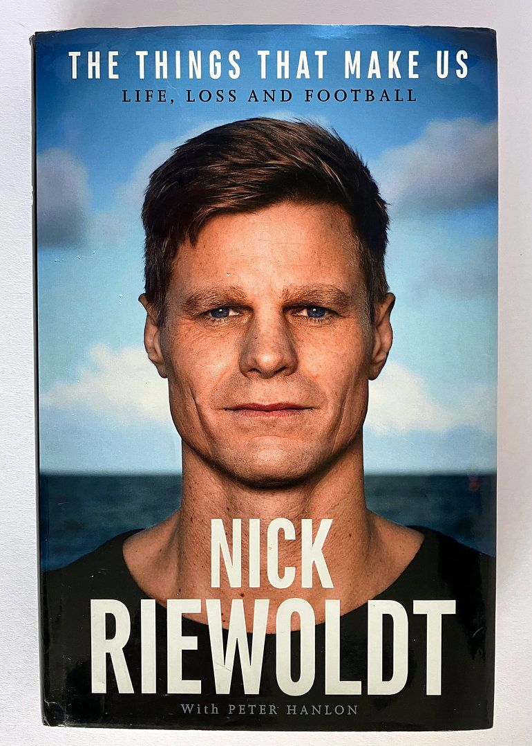 The Things That Make Us: Life, Loss and Football by Nick Riewoldt as told to Peter Hanlon