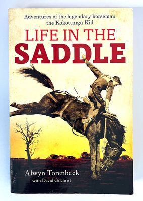 Life in the Saddle: Adventures of the Legendary Horseman the Kokotunga Kid by Alwyn Torenbeek with David Gilchrist