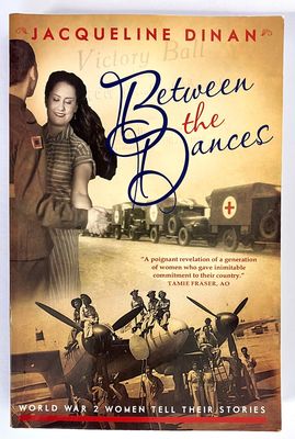 Between the Dances: World War 2 Women Tell Their Stories by Jacqueline Dinan