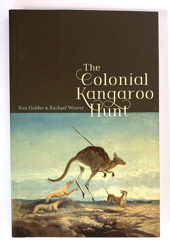 The Colonial Kangaroo Hunt by Ken Gelder and Rachael Weaver