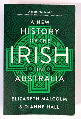 A New History of the Irish in Australia by Elizabeth Malcolm and Dianne Hall