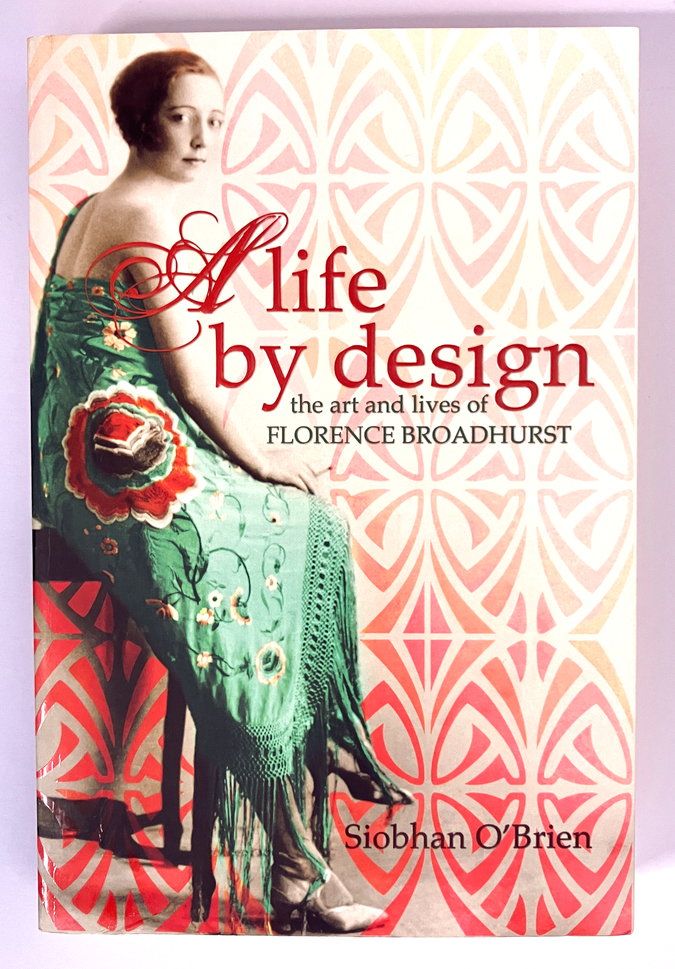 A Life By Design: The Art and Lives of Florence Broadhurst by Siobhan O&#39;Brien