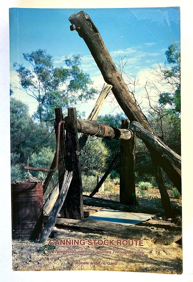 Canning Stock Route: A Traveller&#39;s Guide for a Journey Through History by Ronele and Eric Gard