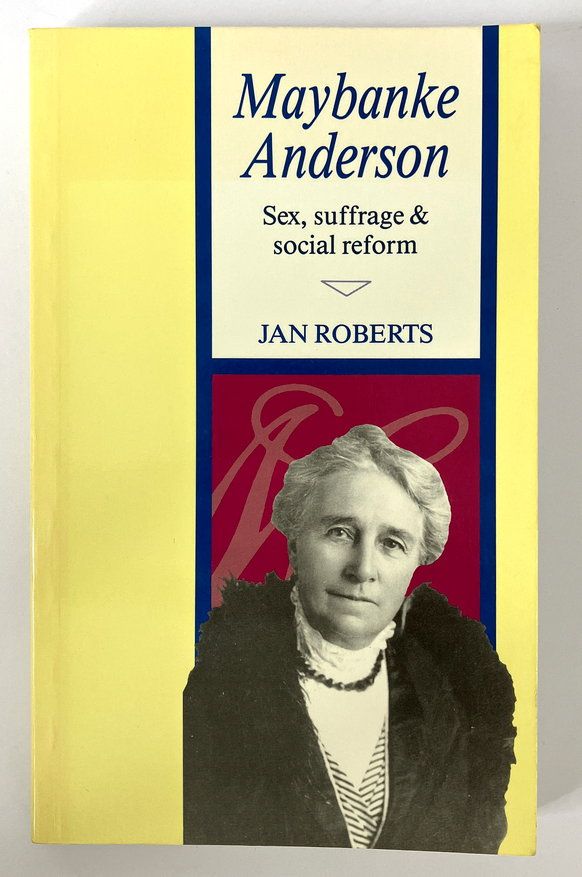 Maybanke Anderson: Sex, Suffrage and Social Reform by Jan Roberts