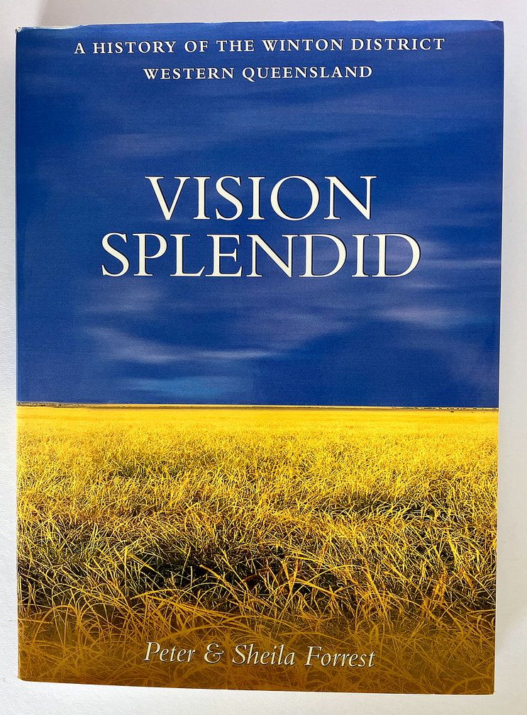 Vision Splendid: A History of the Winton District, Western Queensland by Peter and Sheila Forrest