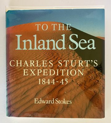 To the Inland Sea: Charles Sturt&#39;s Expedition 1844-45 by Edward Stokes