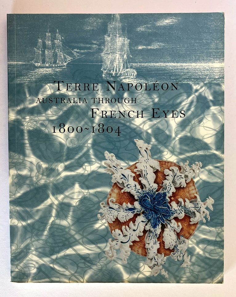 Terre Napoleon: Australia through French Eyes: 1800-1804 by Susan Hunt and Paul Carter
