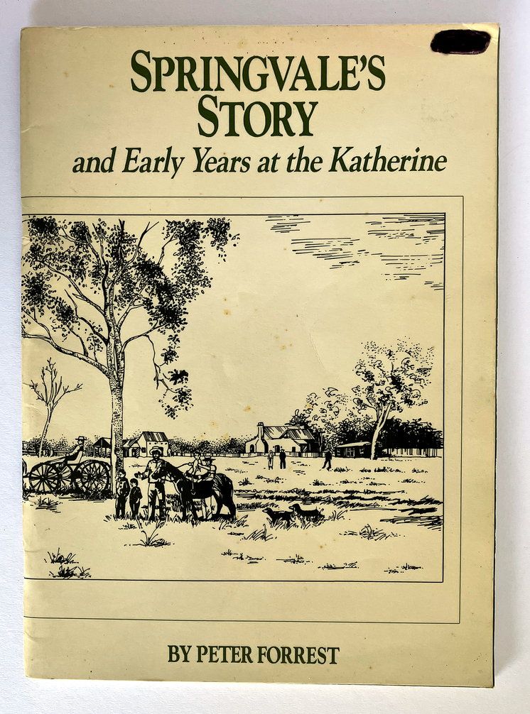 Springvale&#39;s Story: And Early Years at the Katherine by Peter Forrest