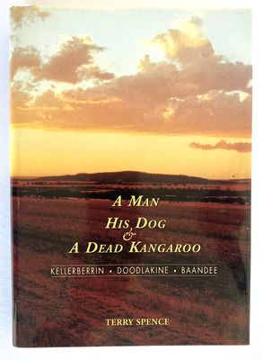 A Man, His Dog and a Dead Kangaroo: Kellerberrin, Doodlakine, Baandee by Terry Spence