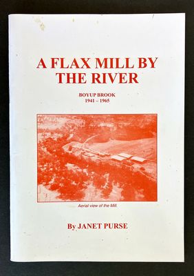 A Flax Mill by the River: Boyup Brook, 1941-1965 by Janet Purse