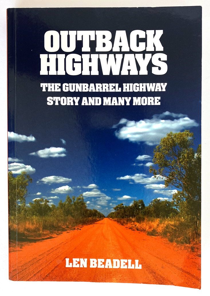 Outback Highways: The Gunbarrel Highway Story and Many More by Len Beadell