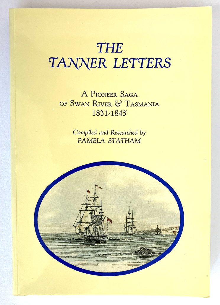 The Tanner Letters: A Pioneer Saga of Swan River and Tasmania 1831-1845 compiled by Pamela Statham