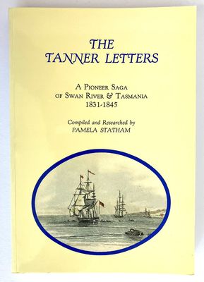 The Tanner Letters: A Pioneer Saga of Swan River and Tasmania 1831-1845 compiled by Pamela Statham