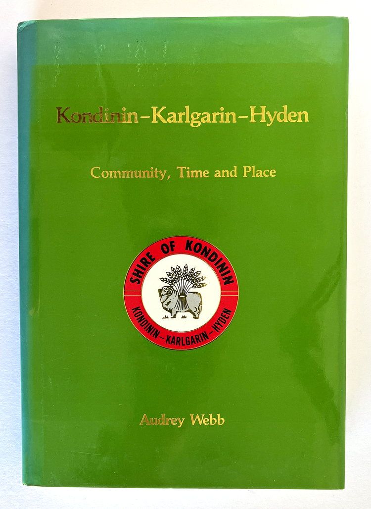 Kondinin-Karlgarin-Hyden: Community, Time and Place by Audrey Webb in association with Martyn Webb