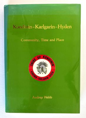 Kondinin-Karlgarin-Hyden: Community, Time and Place by Audrey Webb in association with Martyn Webb