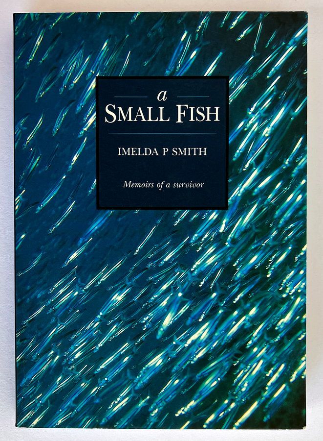 A Small Fish: Memoirs of a Survivor by Imelda P Smith