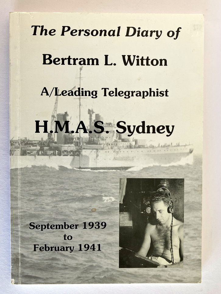 The Personal Diary of Bertram L Witton: A/Leading Telegraphist, HMAS Sydney: September 1939 to February 1941 edited by Darryle Rush