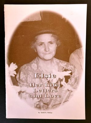 Elsie: Her Life, Letters and Love by Isobel E McKay