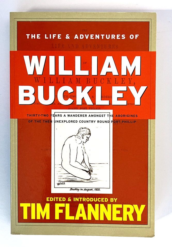 The Life and Adventures of William Buckley by John Morgan Edited and Introduced by Tim Flannery