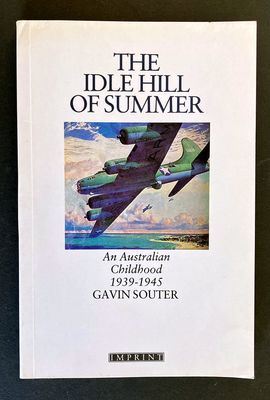 The Idle Hill of Summer: An Australian Childhood, 1939-1945 by Gavin Souter
