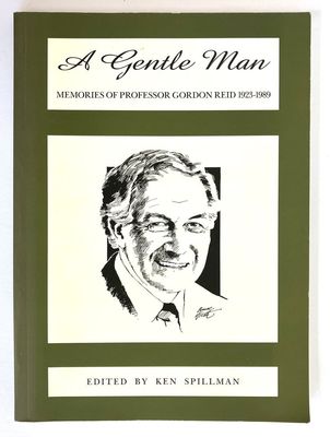 A Gentle Man: Memories of Professor Gordon Reid 1923-1989 edited by Ken Spillman
