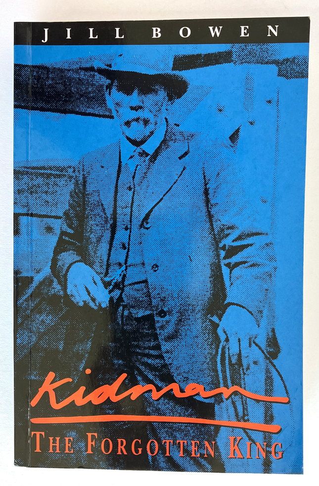 Kidman: The Forgotten King: The True Story of the Greatest Pastoral Landholder in Modern History by Jill Bowen