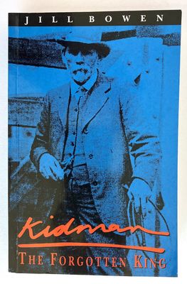 Kidman: The Forgotten King: The True Story of the Greatest Pastoral Landholder in Modern History by Jill Bowen