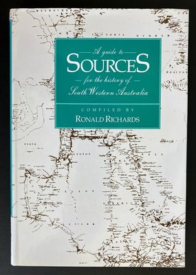 A Guide to Sources for the History of South Western Australia compiled by Ronald Richards