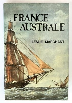 France Australe: A study of French Explorations and Attempts to Found a Penal Colony and Strategic Base in South Western Australia 1503-1826 by Leslie R Marchant