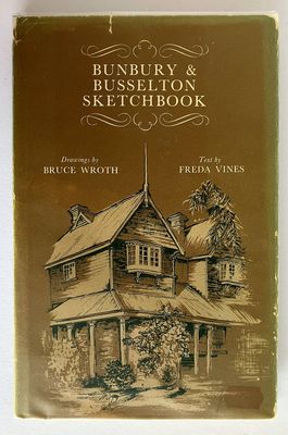 Bunbury and Busselton Sketchbook by Freda Vines and Bruce Wroth