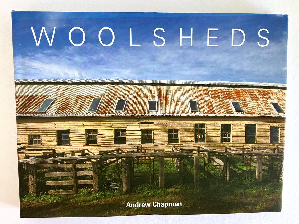 Woolsheds: A Visual Journey of the Australian Woolshed by Andrew Chapman