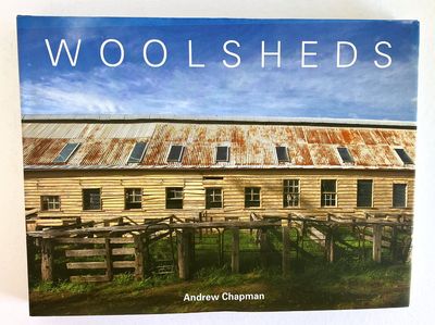 Woolsheds: A Visual Journey of the Australian Woolshed by Andrew Chapman