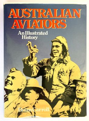 Australian Aviators: An Illustrated History by Brian Carroll