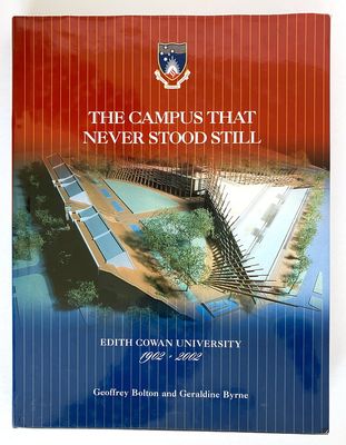 The Campus That Never Stood Still: Edith Cowan University 1902 - 2002 by Geoffrey Bolton and Geraldine Bryne