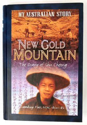 My Australian Story: New Gold Mountain: The Diary of Shu Cheong, Lambing Flats 1860-1861 by Christopher W Cheng