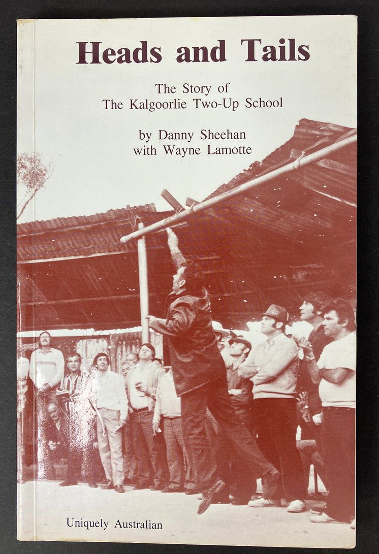 Heads and Tails: The Story of the Kalgoorlie Two-Up School by Danny Sheehan and Wayne Lamote
