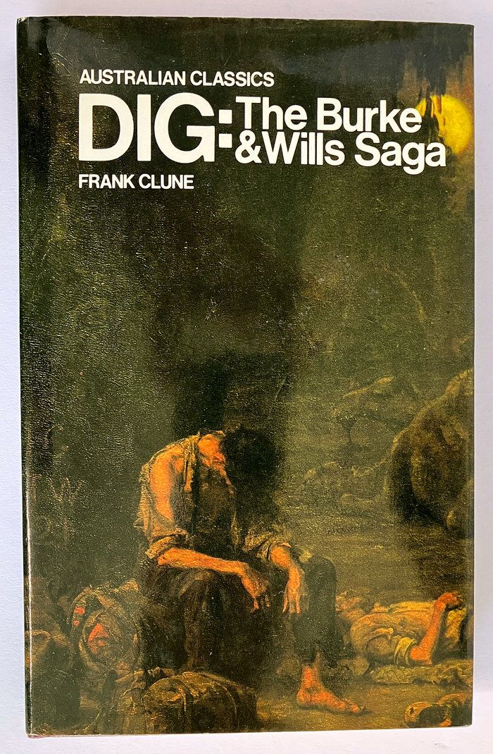 Dig: Burke and Wills Saga (Australian Classics) by Frank Clune