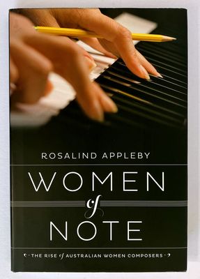 Women of Note: The Rise of Australian Women Composers by Rosaline Appleby