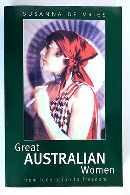 Great Australian Women: From Federation to Freedom by Susanna De Vries